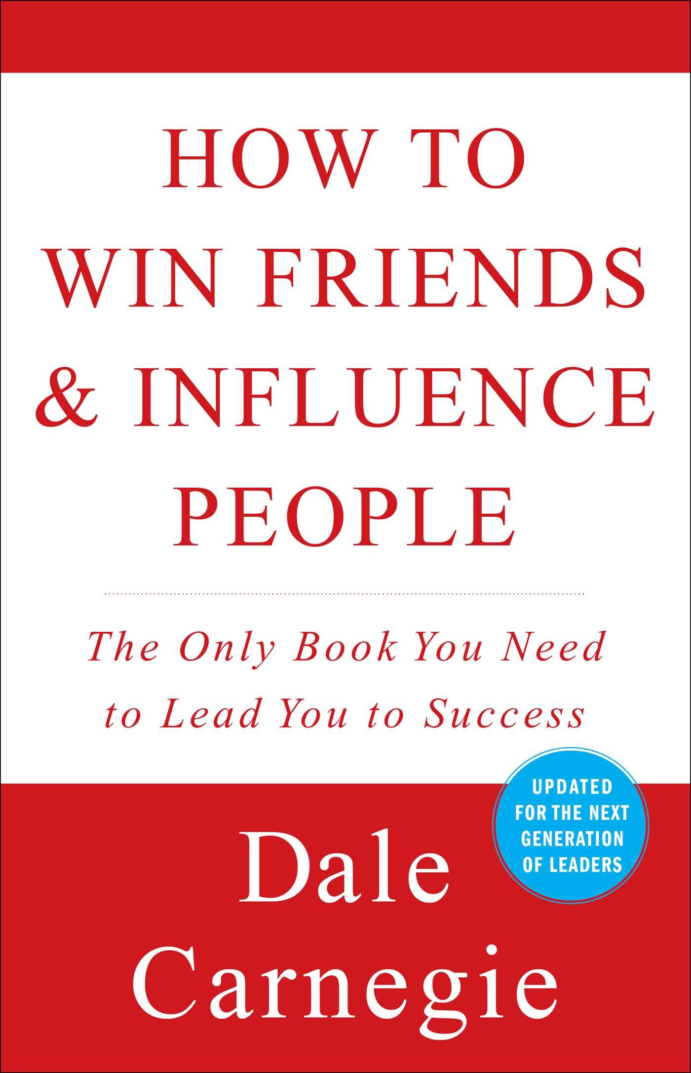 The Secrets of Success: How to Win Friends and Become Influential by Dale Carnegie